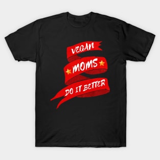 Mother’s Day gift: Vegan moms do it better. T-Shirt